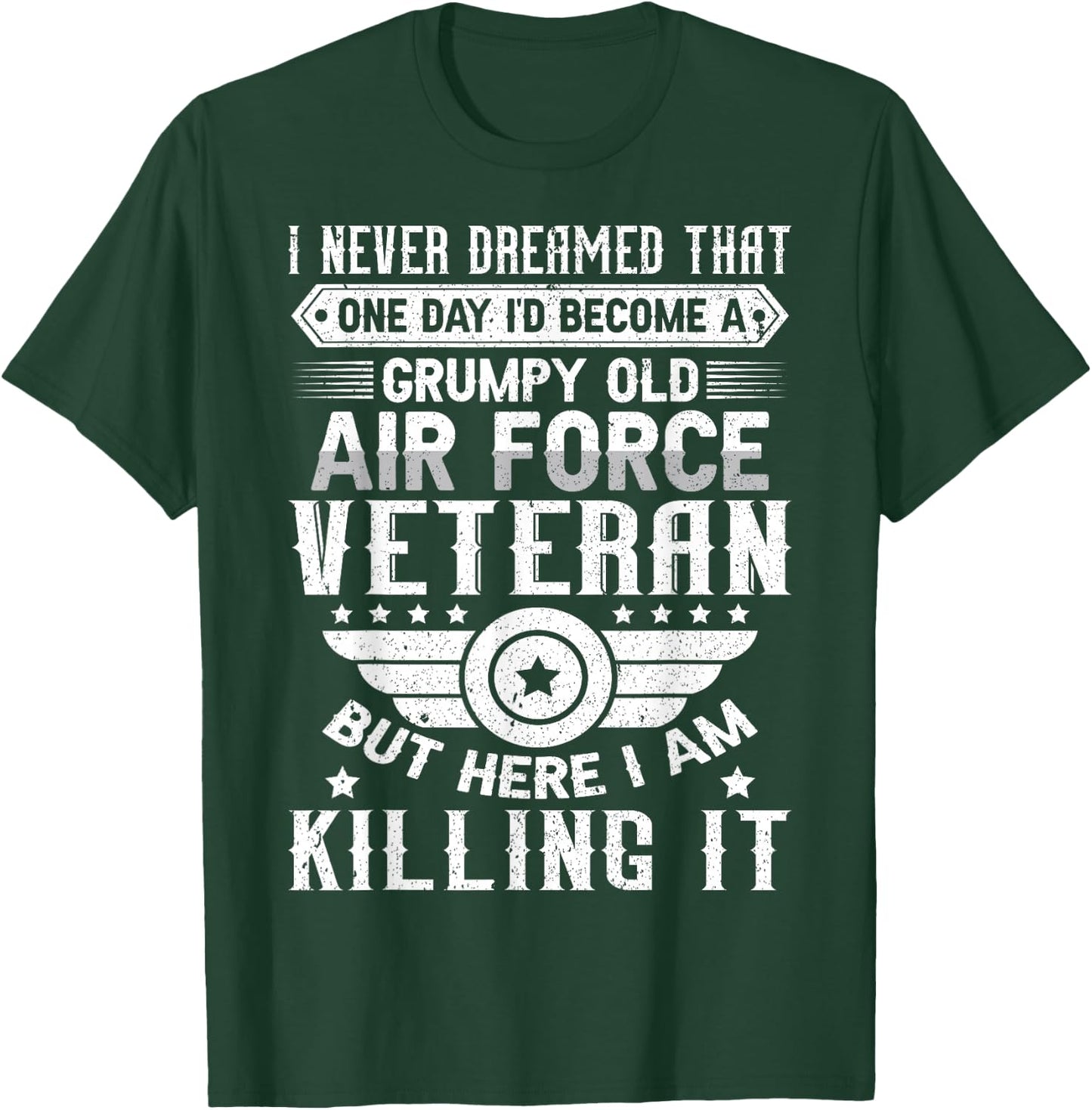 I Never Dreamed Id Become A Grumpy Old Air Force Veteran T-Shirt - T-Shirt | Forest