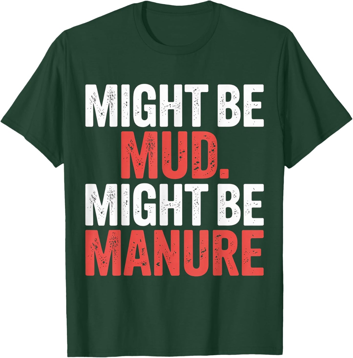 Might Be Mud Might Be Manure Farmer Work Ranch T-Shirt - T-Shirt | Forest