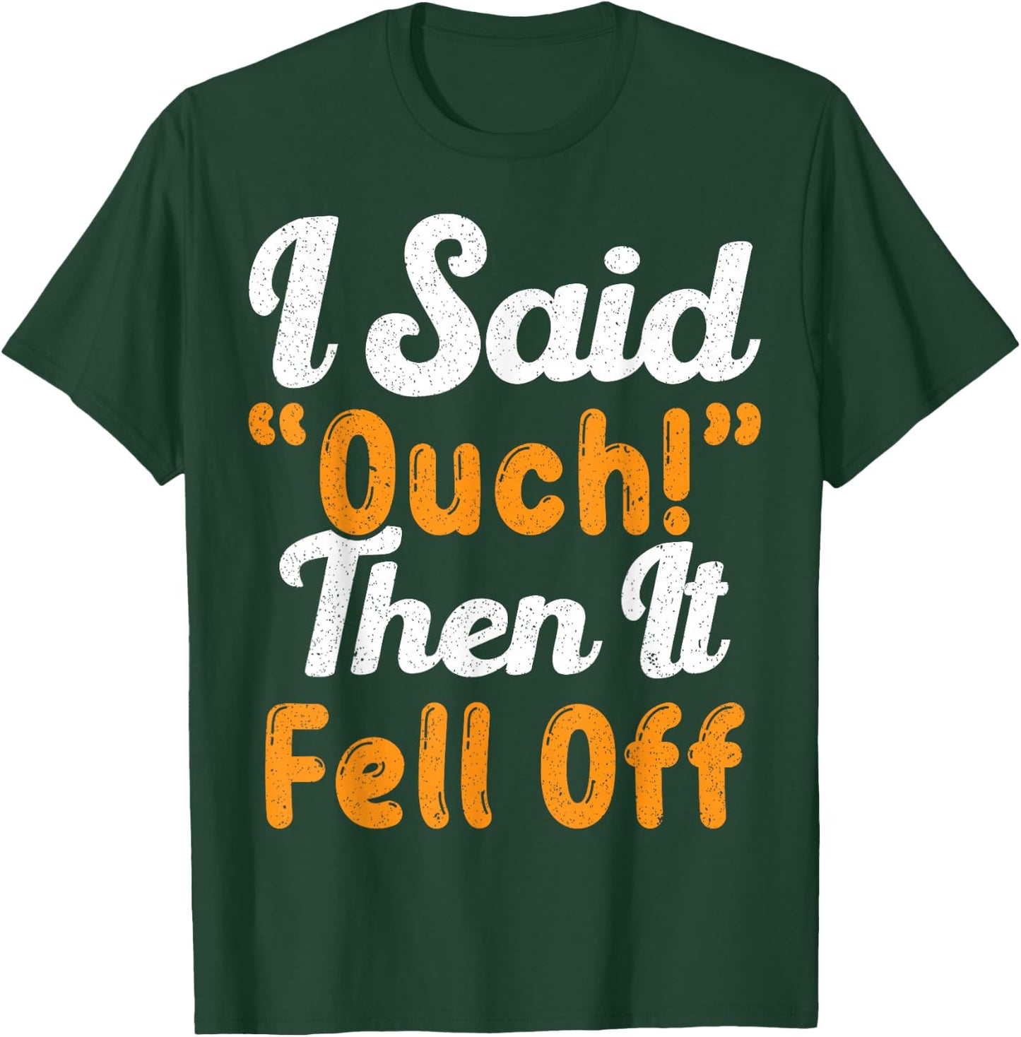 I Said Ouch Then It Fell Off Funny Finger Amputee Amputate T-Shirt - T-Shirt | Forest