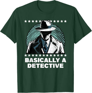 Basically a Detective Funny Humor T-Shirt - T-Shirt | Forest