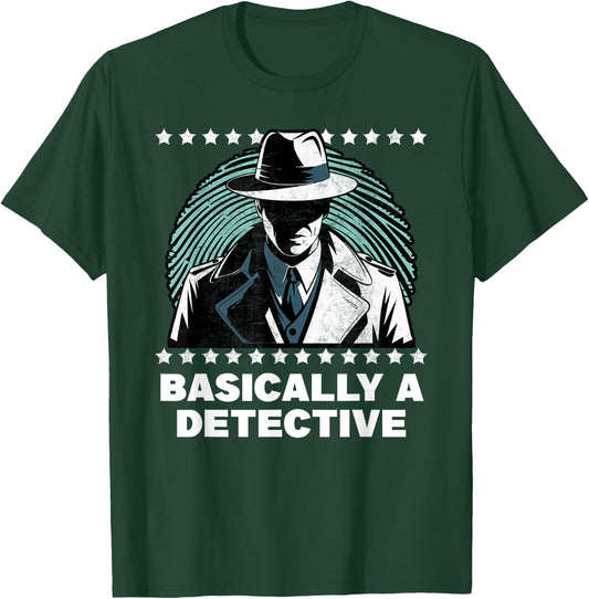 Basically a Detective Funny Humor T-Shirt - T-Shirt | Forest