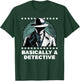 Basically a Detective Funny Humor T-Shirt - T-Shirt | Forest