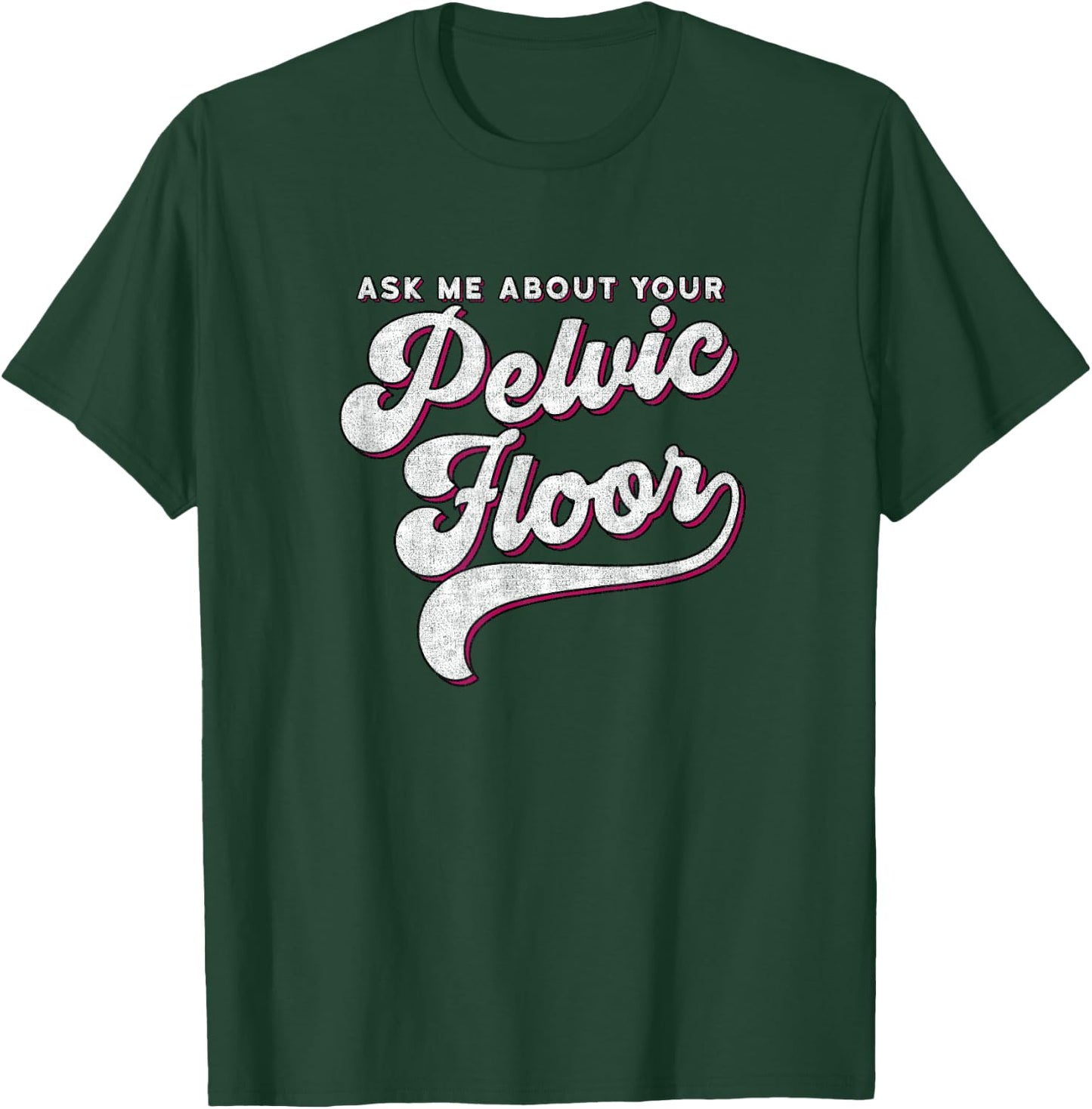 Pelvic Floor Therapist Shirt Ask Me About Your Pelvic Floor T-Shirt - T-Shirt | Forest