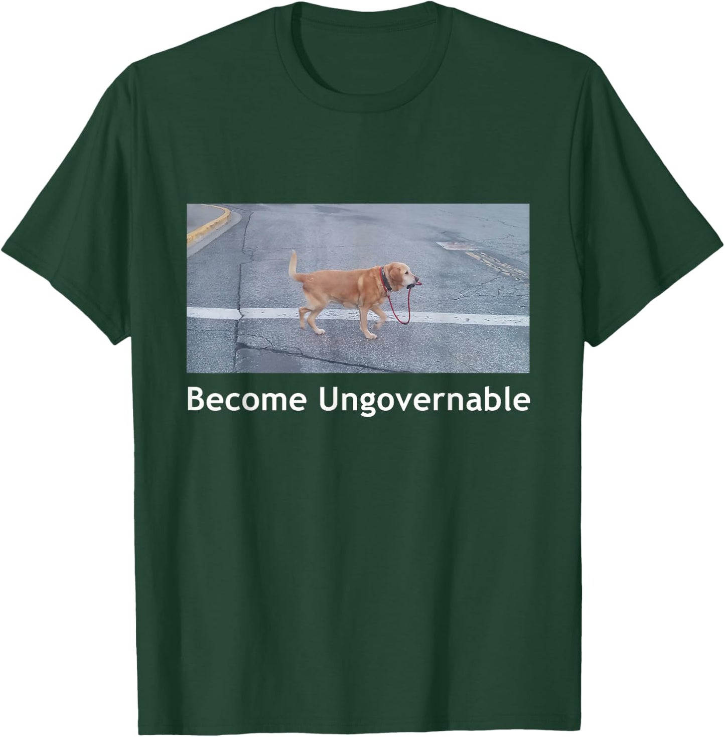 Become Ungovernable Funny Dog Meme Men Women Small T-Shirt - T-Shirt | Forest