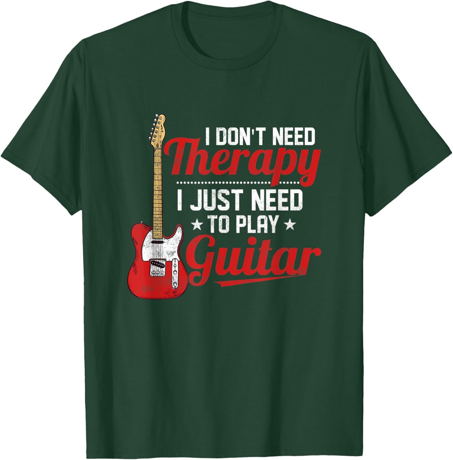 I Don't Need Therapy I Just Need To Play Guitar Musician T-Shirt - T-Shirt | Forest