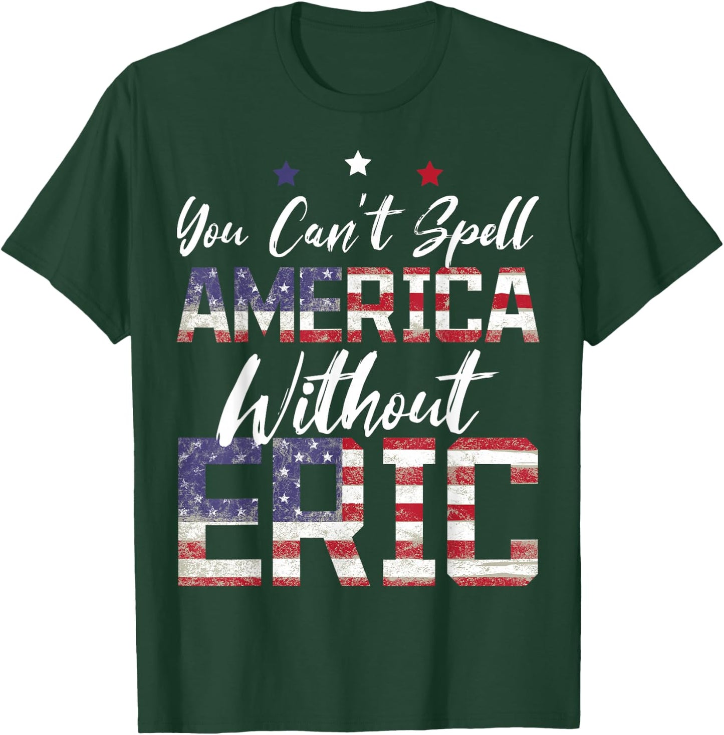 Cant Spell America W/Out Eric 4th of July Patriotic Name T-Shirt - T-Shirt | Forest