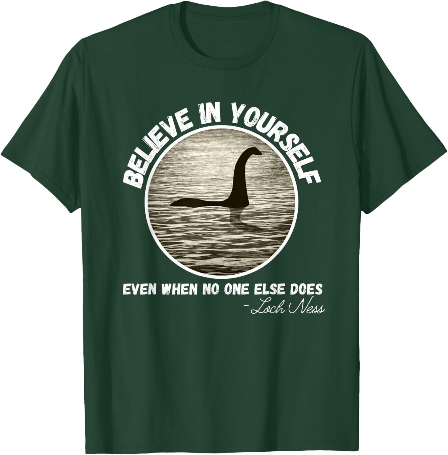 Believe In Yourself Even When No One else Does Fun Loch Ness T-Shirt - T-Shirt | Forest