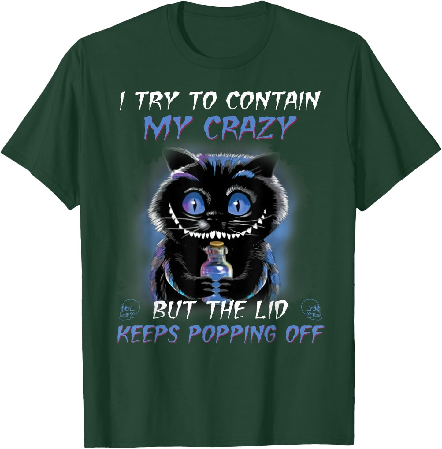 I Try To Contain My Crazy But The Lid Keeps Popping Off T-Shirt - T-Shirt | Forest