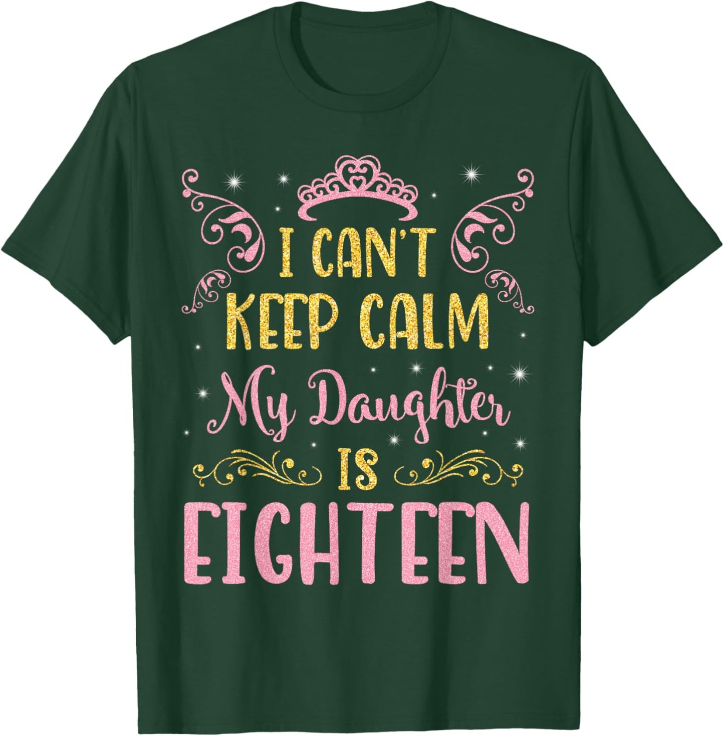 I Can't Keep Calm My Daughter Is 18 Years Old Happy Birthday T-Shirt - T-Shirt | Forest
