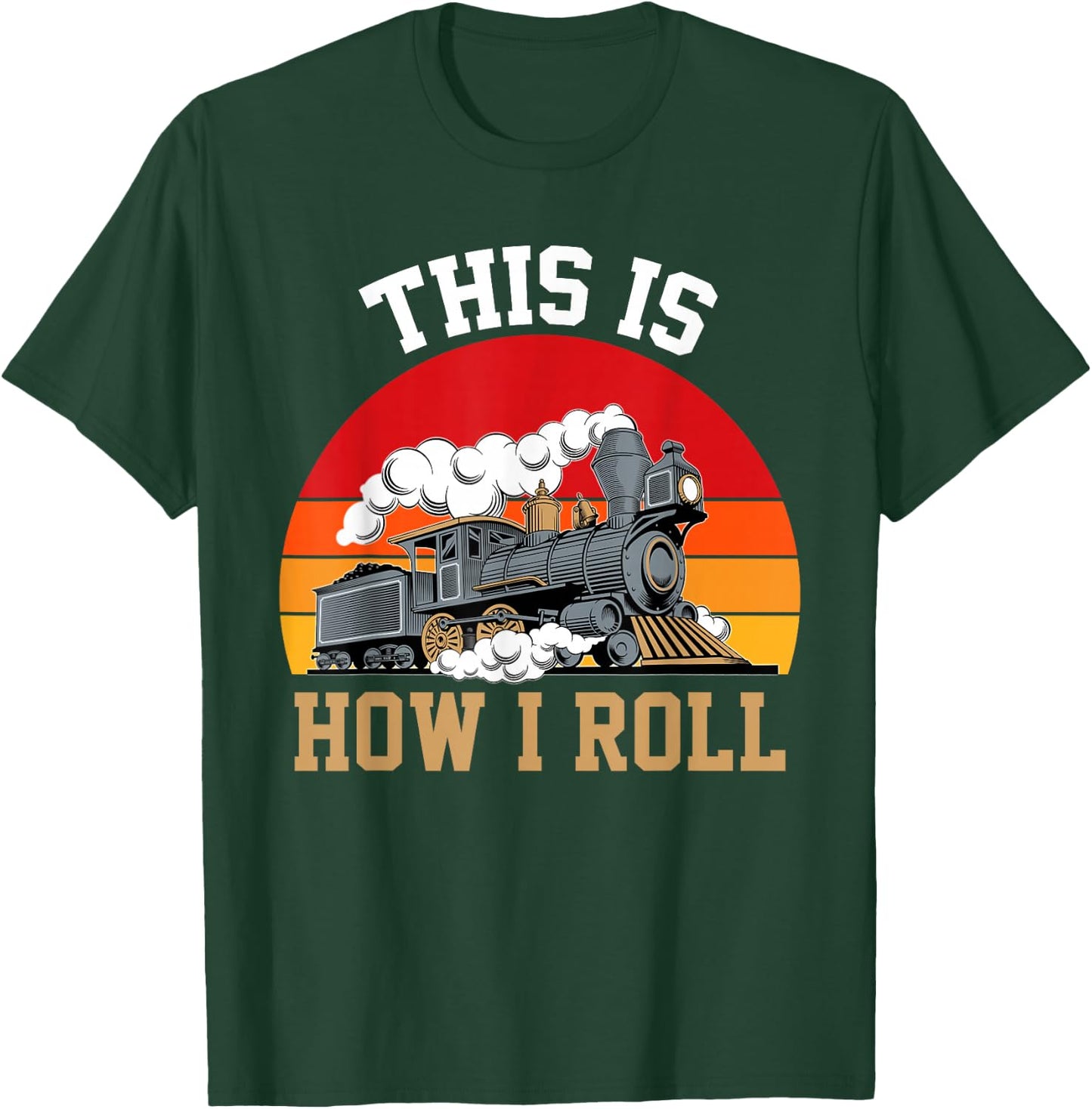 This Is How I Roll Train Engineer & Railroad Lovers T-Shirt - T-Shirt | Forest