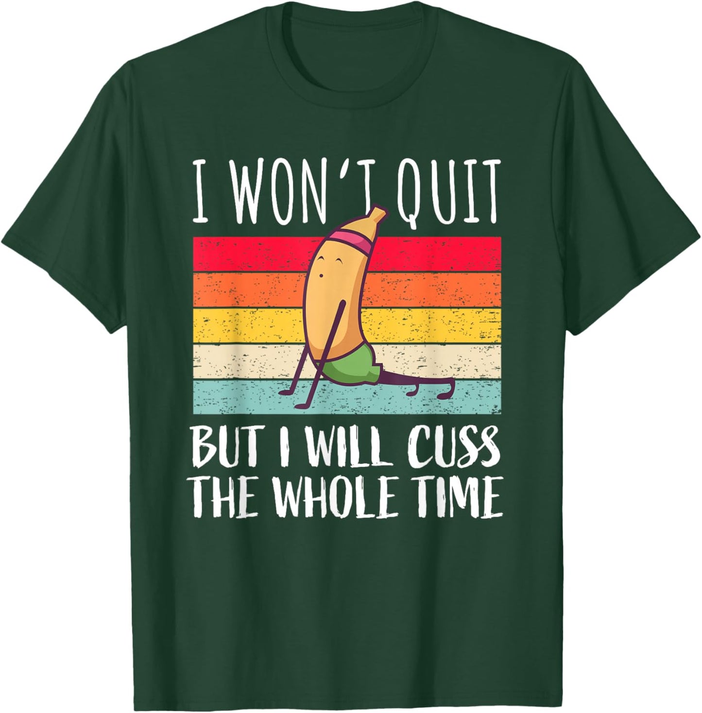 Funny Workout Saying Fitness Gym Banana – I Won't Quit T-Shirt - T-Shirt | Forest