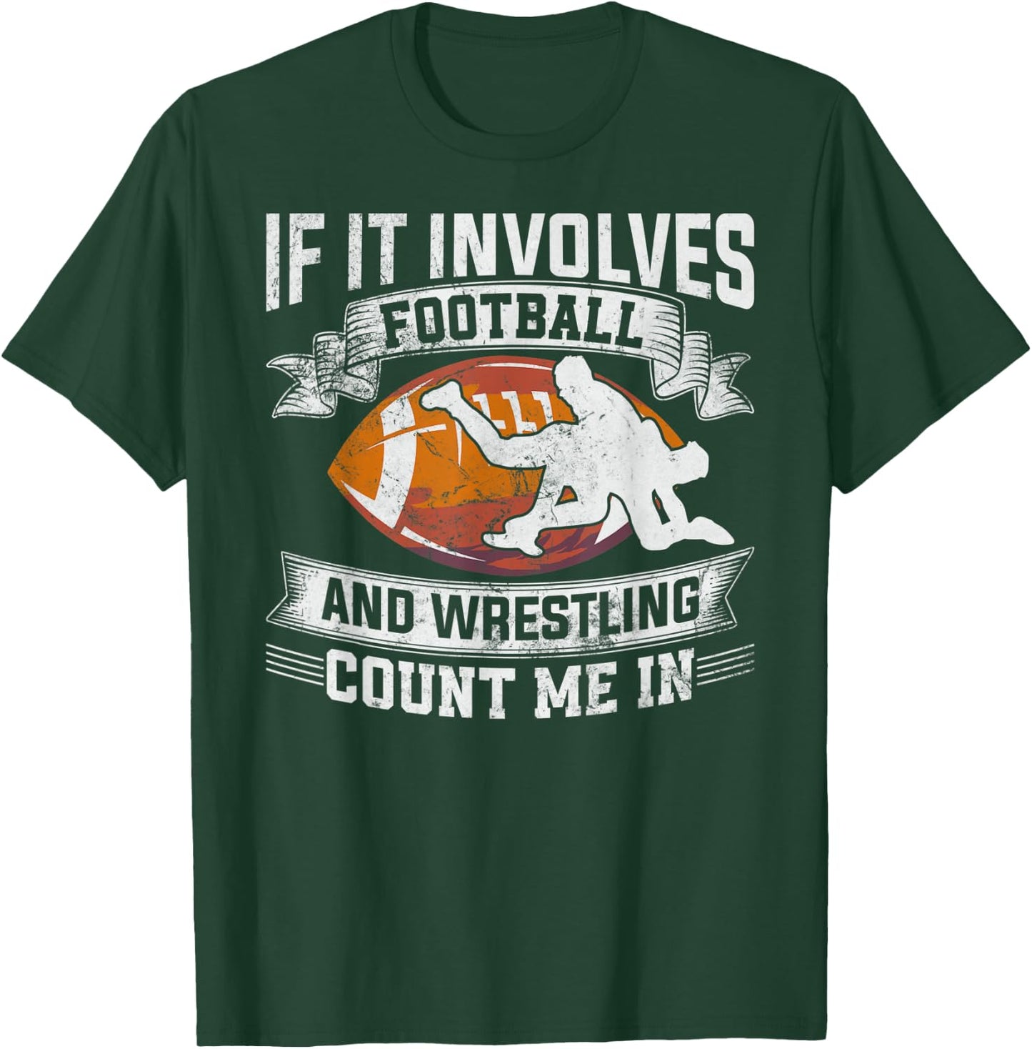 Wrestler If It Involves Football And Wrestling Count Me In T-Shirt - T-Shirt | Forest