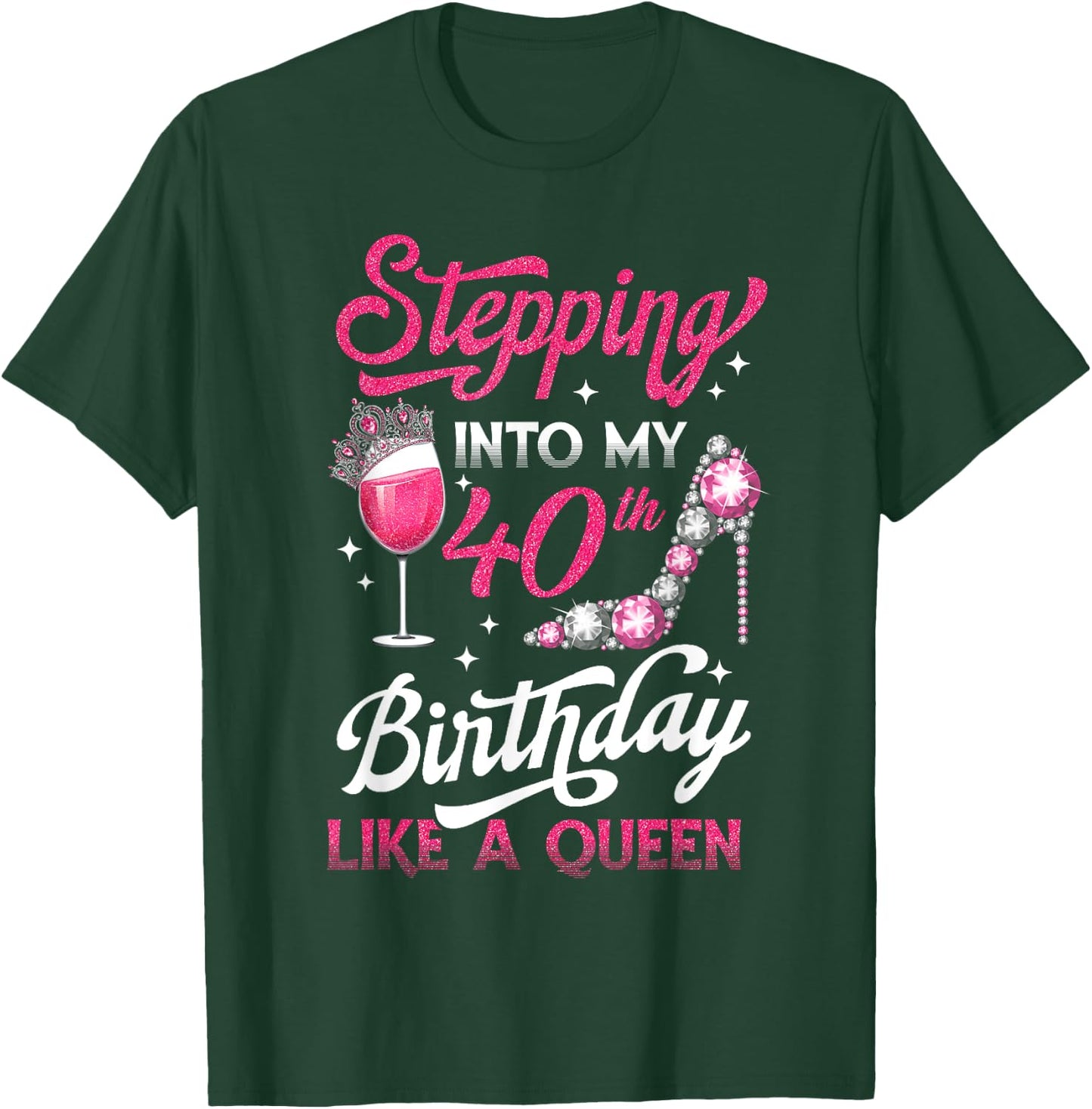 Stepping Into My 40th Birthday Like A Queen Pink Wine Glass T-Shirt - T-Shirt | Forest