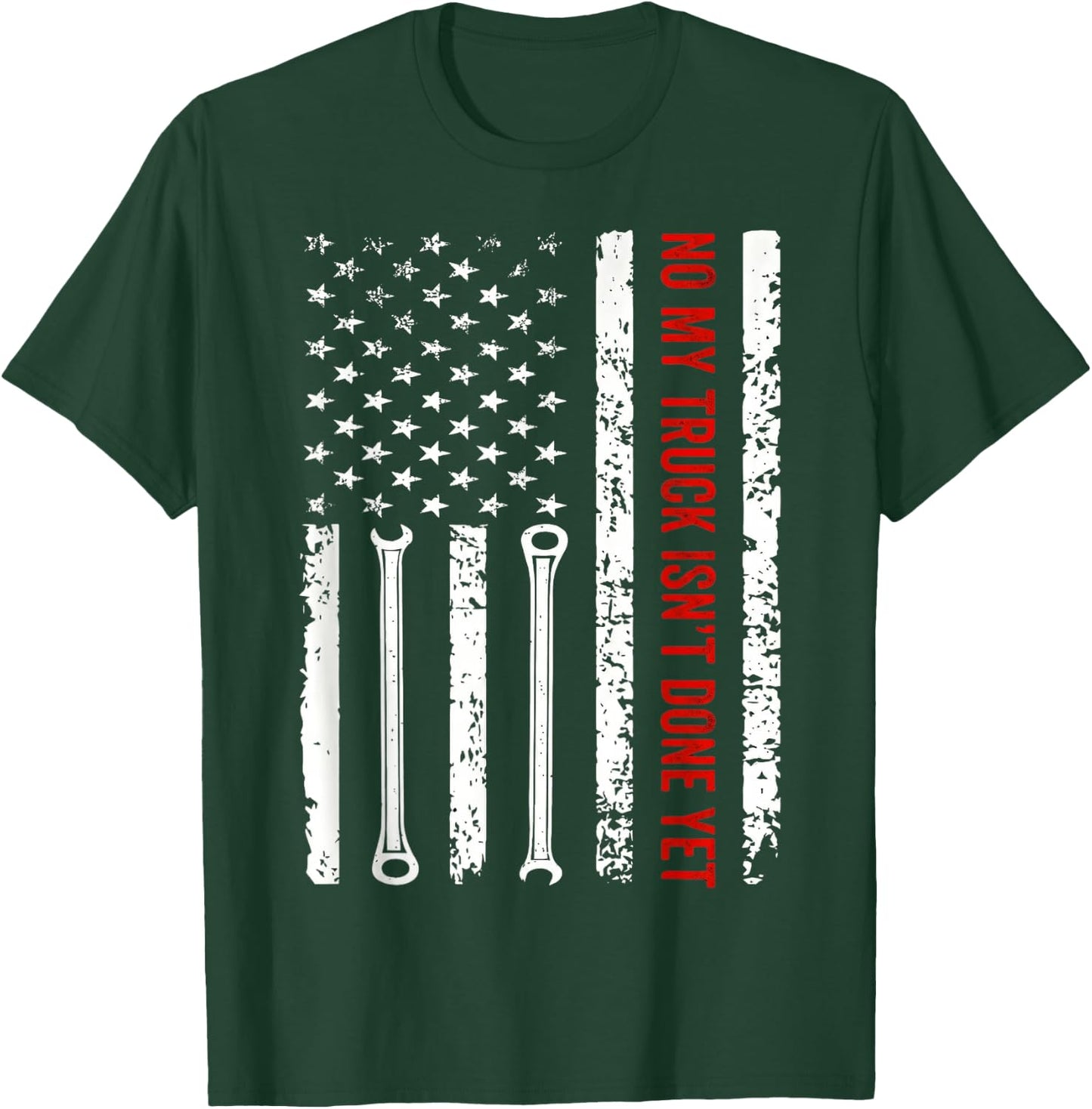 NO My Truck Isn't Done Yet American Flag Wrench Mechanic T-Shirt - T-Shirt | Forest