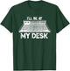 I'll Be At My Desk Funny Sound Guy Studio Engineer Gift T-Shirt - T-Shirt | Forest