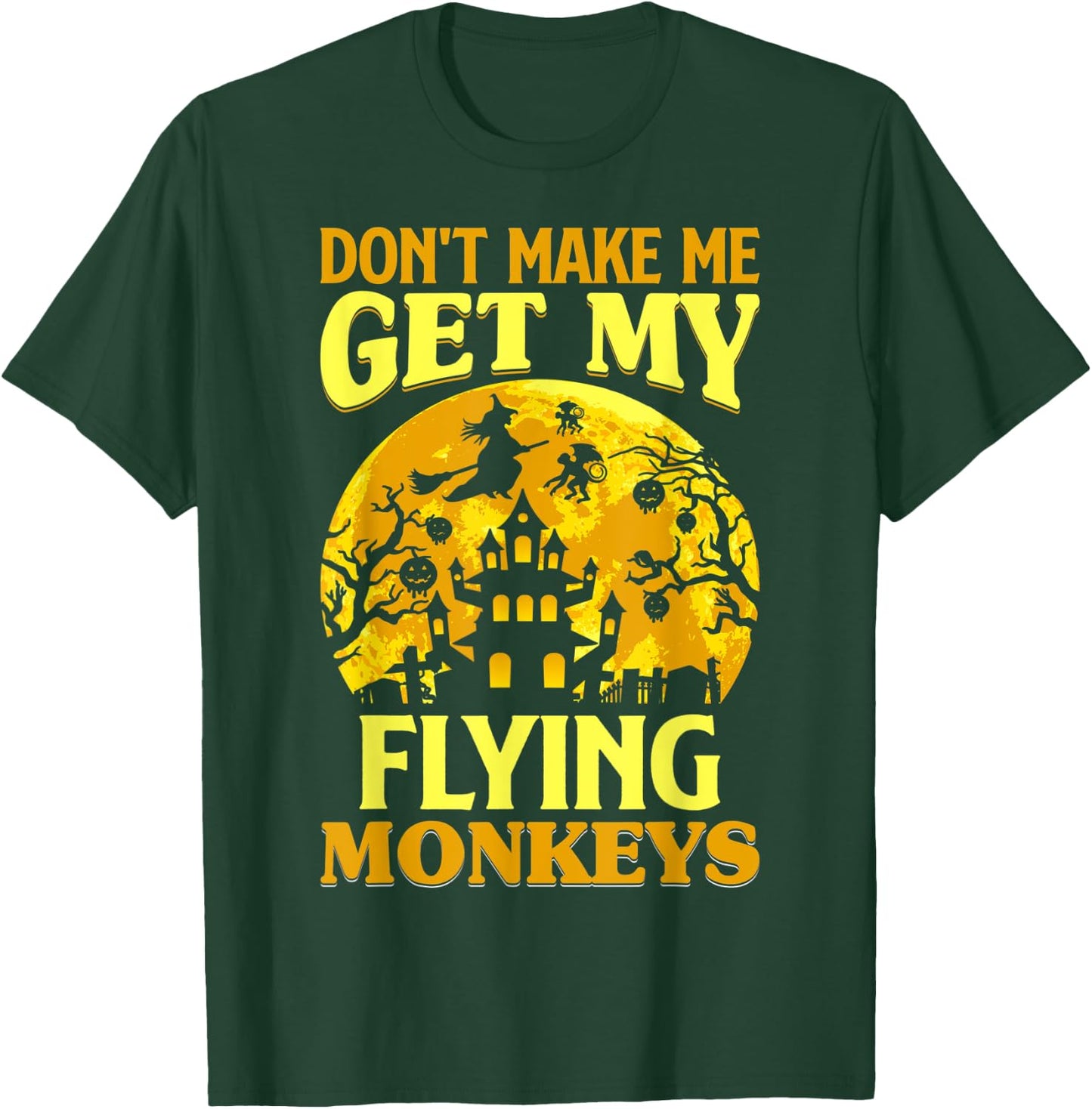 Don't Make Me Get My Flying Monkeys Witch Halloween Costume T-Shirt - T-Shirt | Forest