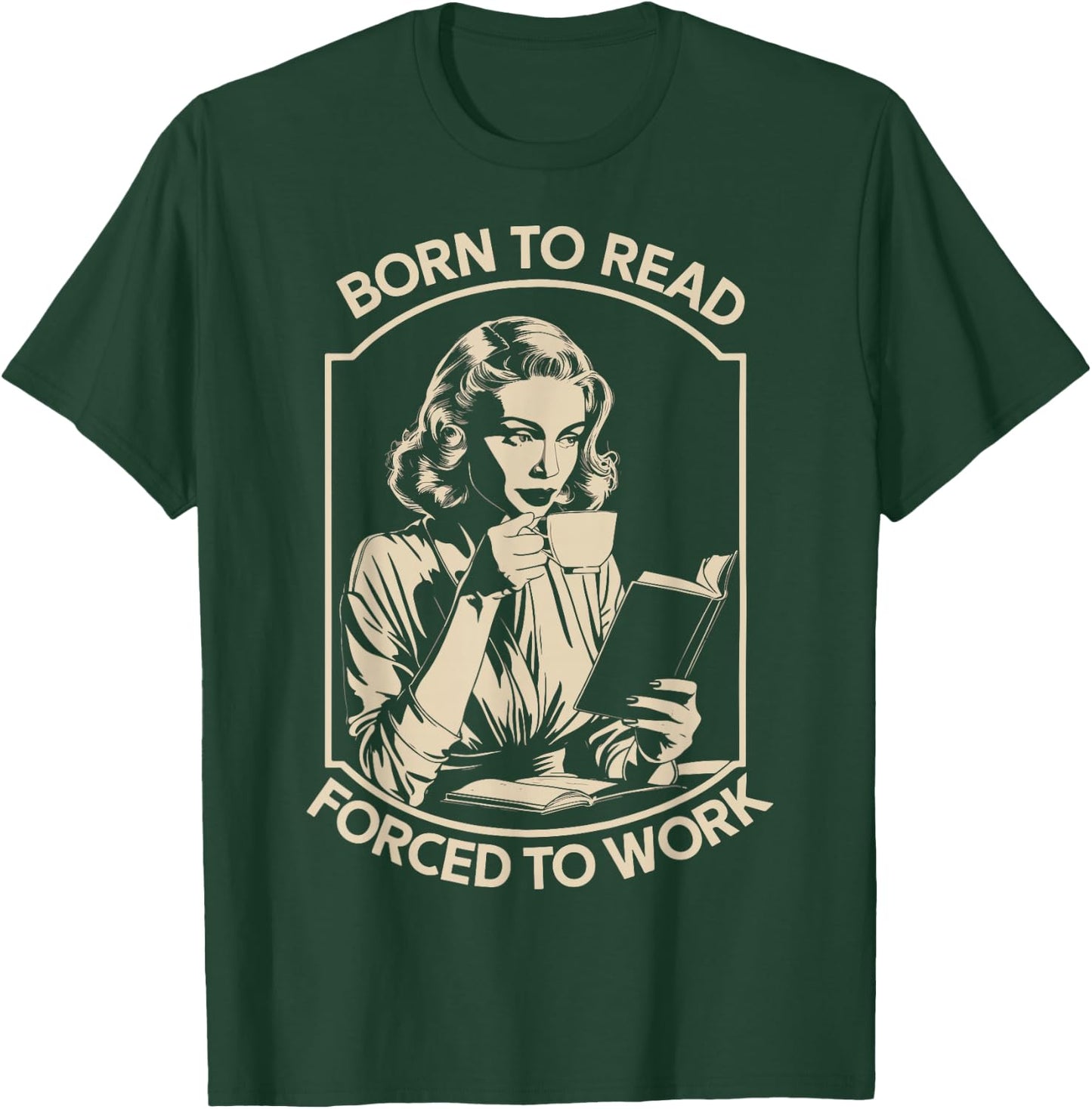 Born to Read Forced to Work T-Shirt - T-Shirt | Forest