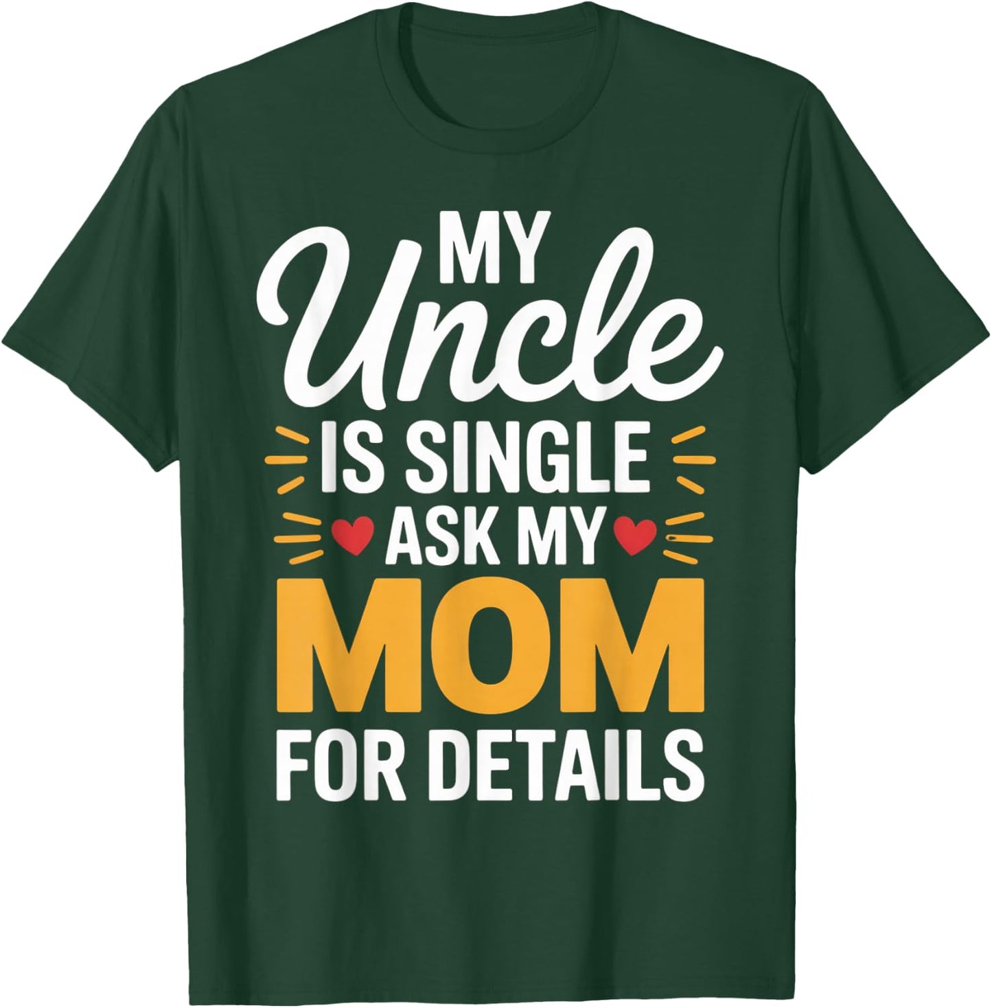 My Uncle is Single Ask Mom for Details Funny Family Saying T-Shirt - T-Shirt | Forest