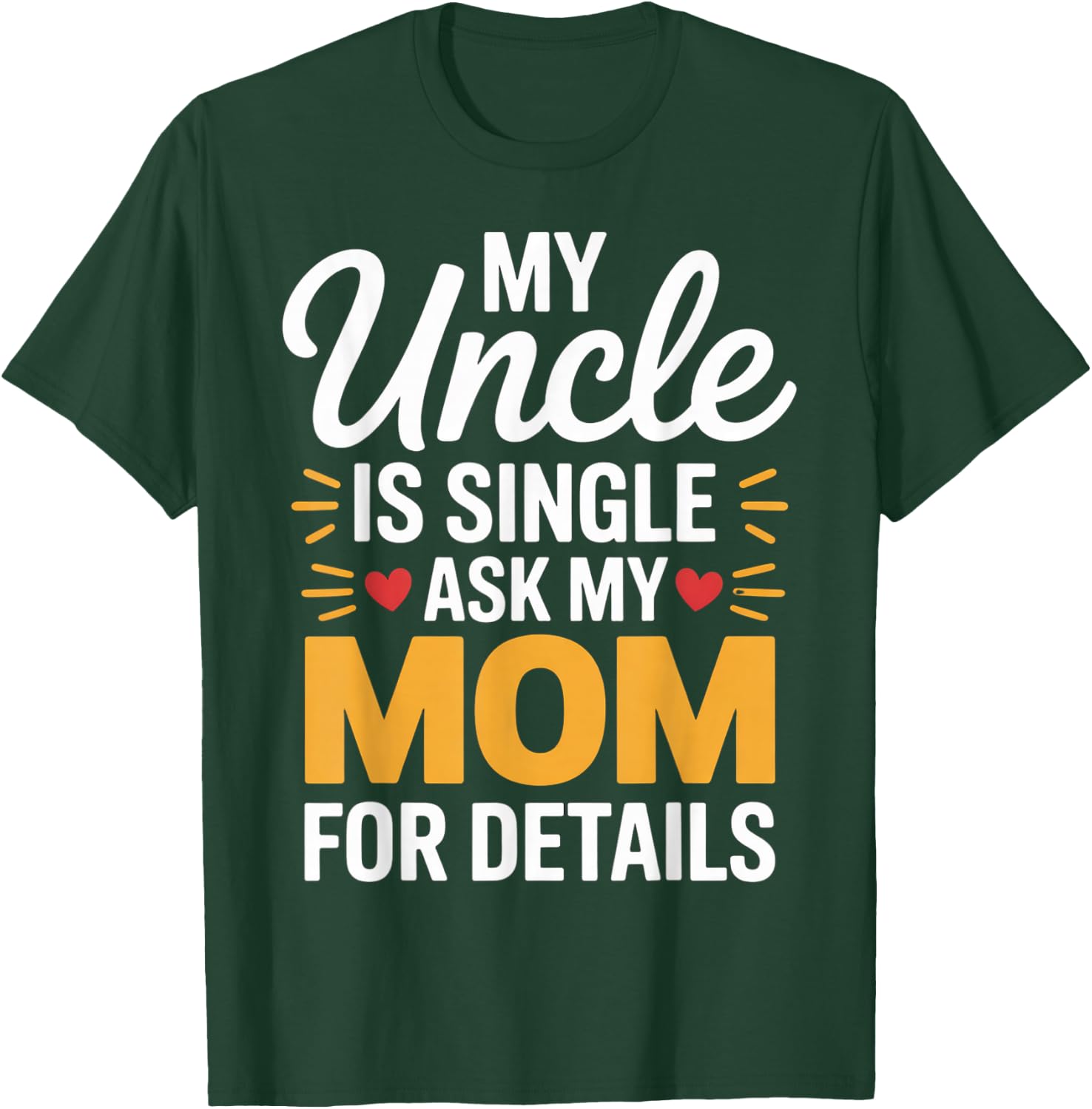 My Uncle is Single Ask Mom for Details Funny Family Saying T-Shirt - T-Shirt | Forest