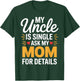 My Uncle is Single Ask Mom for Details Funny Family Saying T-Shirt - T-Shirt | Forest