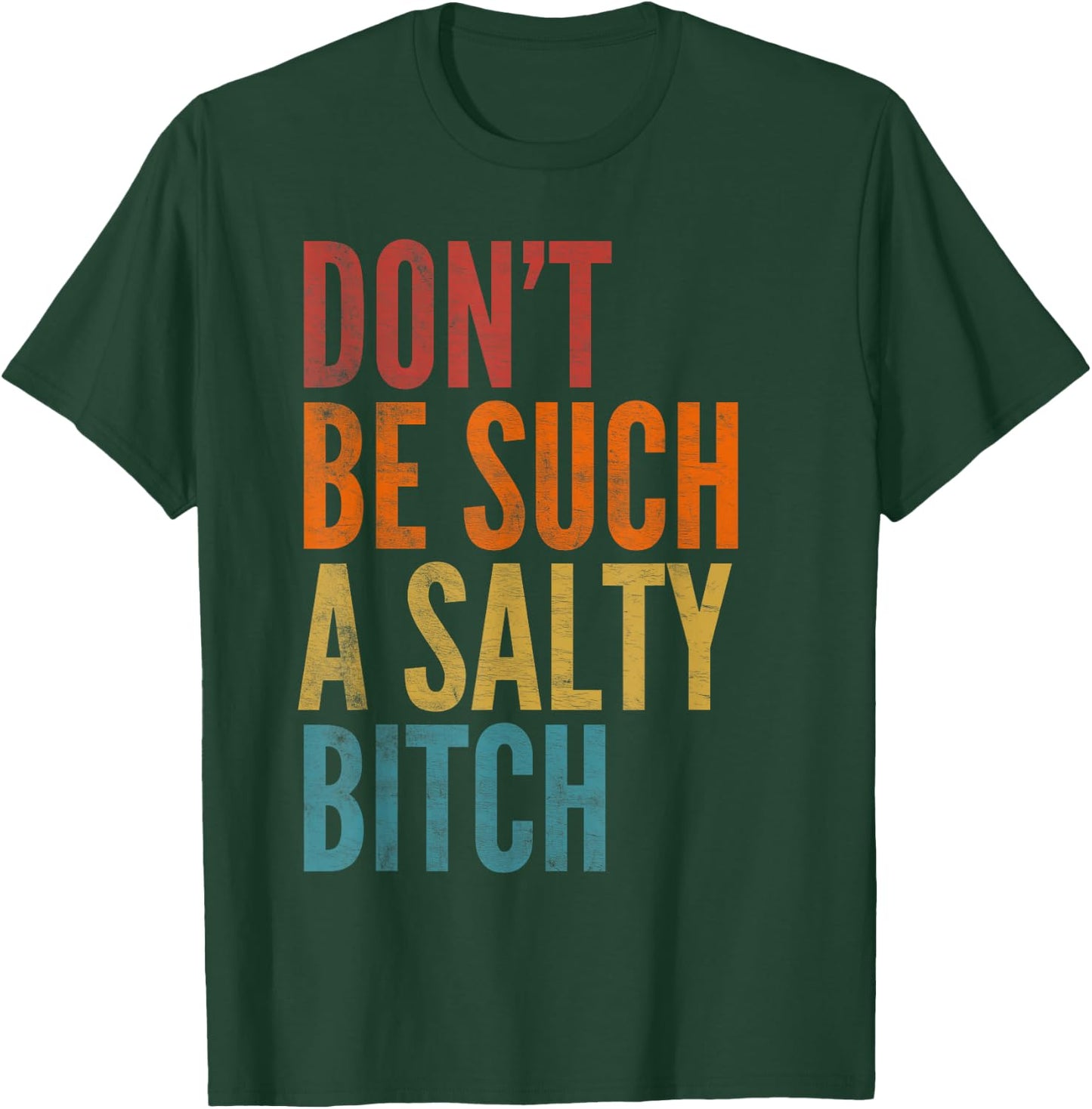 Vintage Don't Be Such A Salty Bitch Sarcastic Offensive T-Shirt - T-Shirt | Forest
