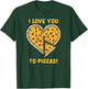 I Love You To Pizzas Slice Pun Boyfriend Girlfriend Heart T-Shirt - T-Shirt | Forest