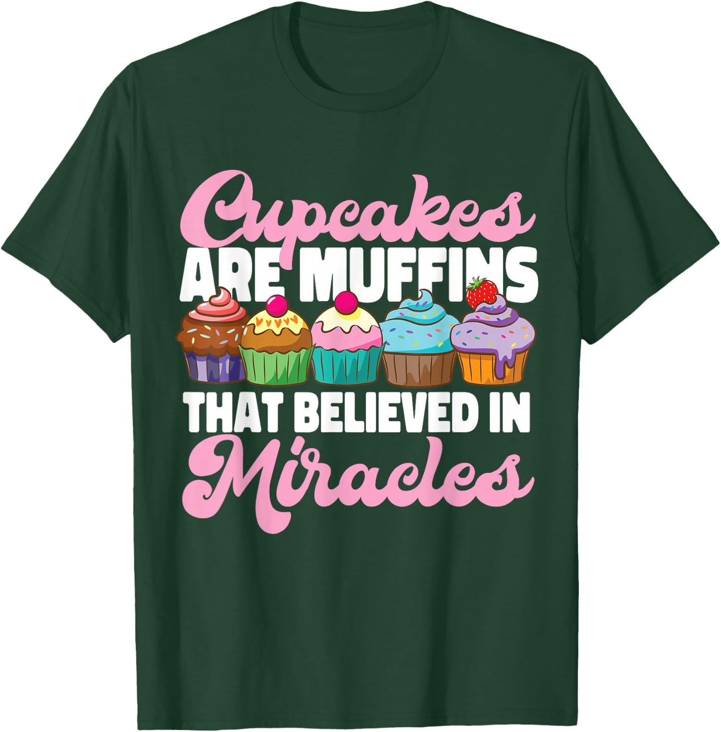 Bake Baking Cupcake Muffin Cupcakes Are Muffins That T-Shirt - T-Shirt | Forest