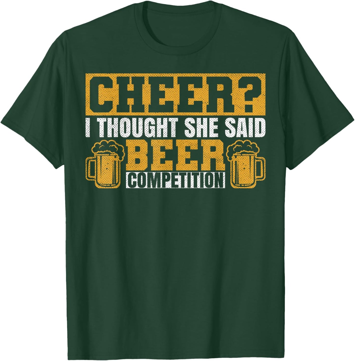Sarcastic I Thought She Said Beer Competition Cheer Dad T-Shirt - T-Shirt | Forest