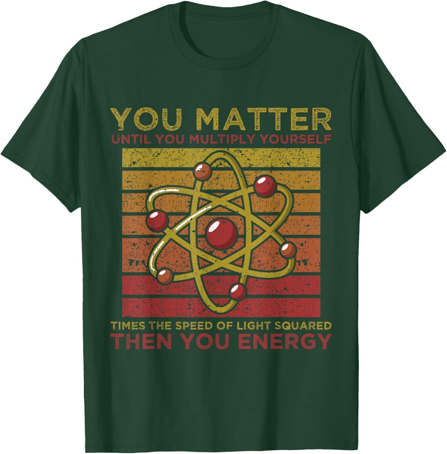 Funny Atom Science You Matter Energy Science Pun T-Shirt - T-Shirt | Forest