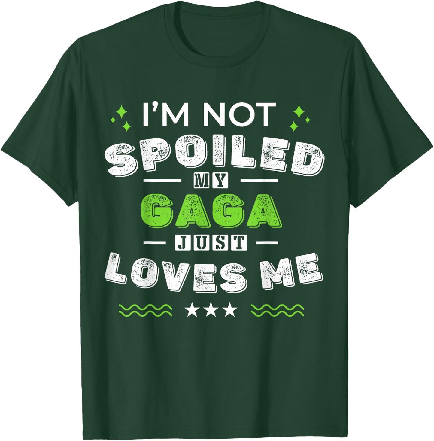 I'm Not Spoiled My Gaga Just Loves Me Mother's Day T-Shirt - T-Shirt | Forest