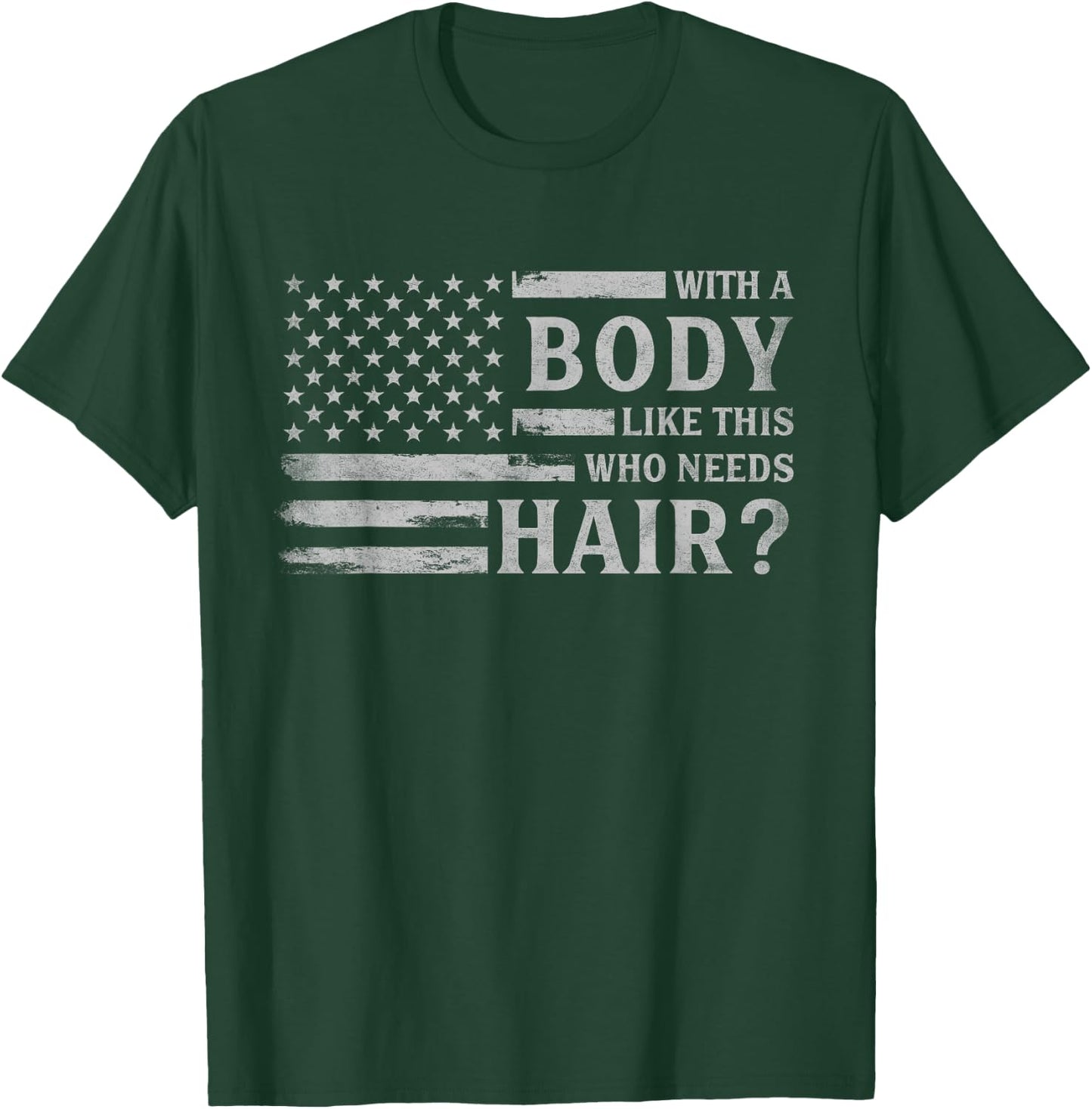 with Body Like This Who Needs Hair? Father's Day Grey Flag T-Shirt - T-Shirt | Forest