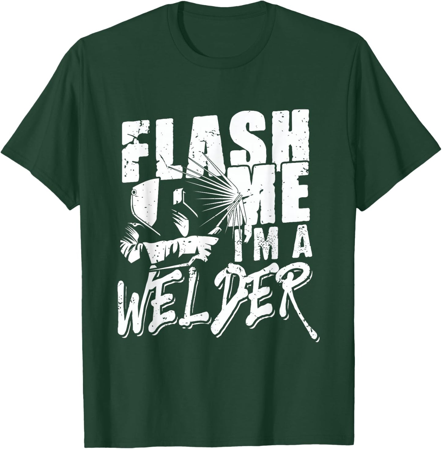 Flash Me I'm a Welder - Funny Welding for Welders Men Women T-Shirt - T-Shirt | Forest