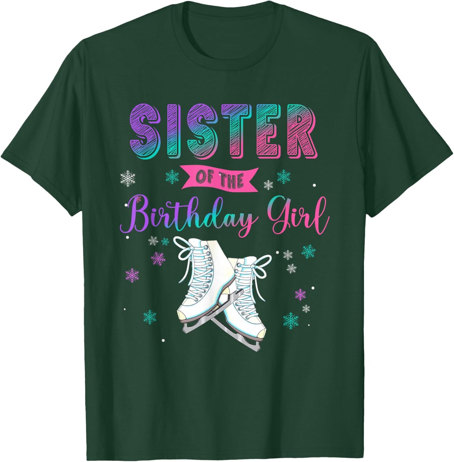 Ice Skating Sister Of The Birthday Girl Family Matching T-Shirt - T-Shirt | Forest