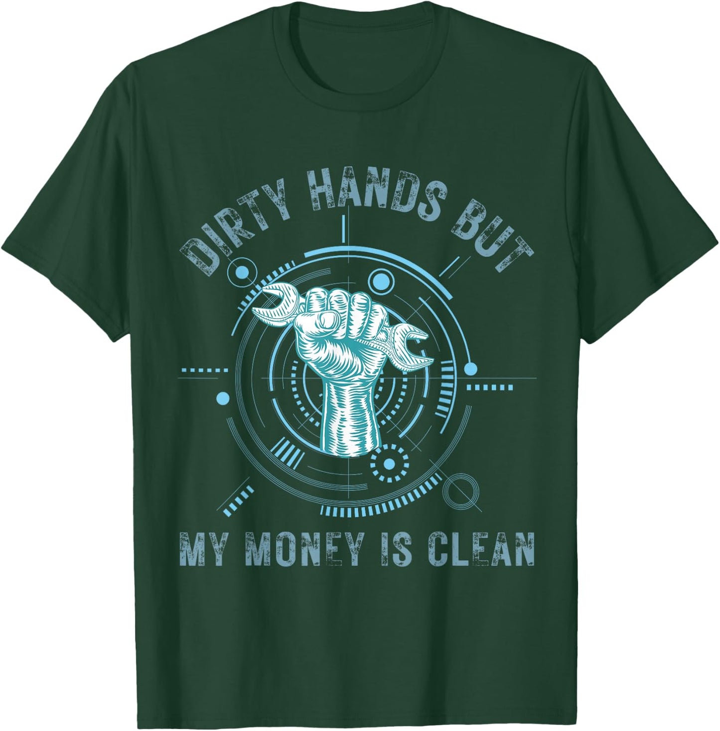 Dirty Hands But My Money Is Clean Funny Mechanic T-Shirt - T-Shirt | Forest