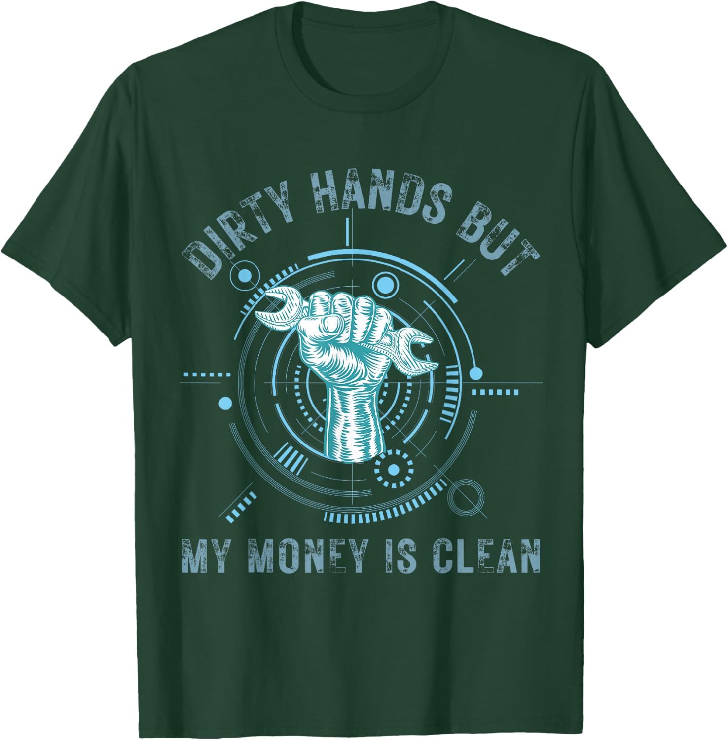Dirty Hands But My Money Is Clean Funny Mechanic T-Shirt - T-Shirt | Forest