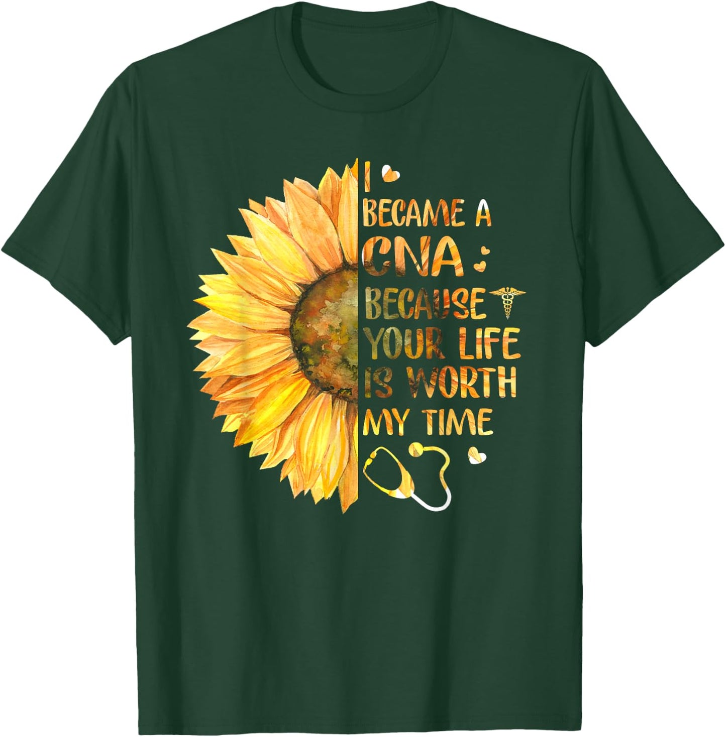 I Became A CNA Because Your Life Is Worth My Time T-Shirt - T-Shirt | Forest