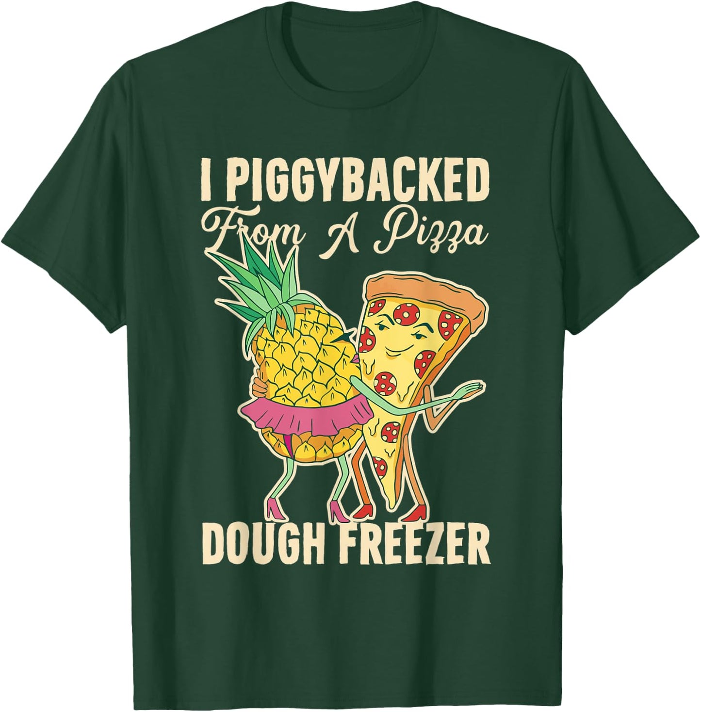 I Piggybacked From A Pizza Dough Freezer Dancing Pineapple T-Shirt - T-Shirt | Forest