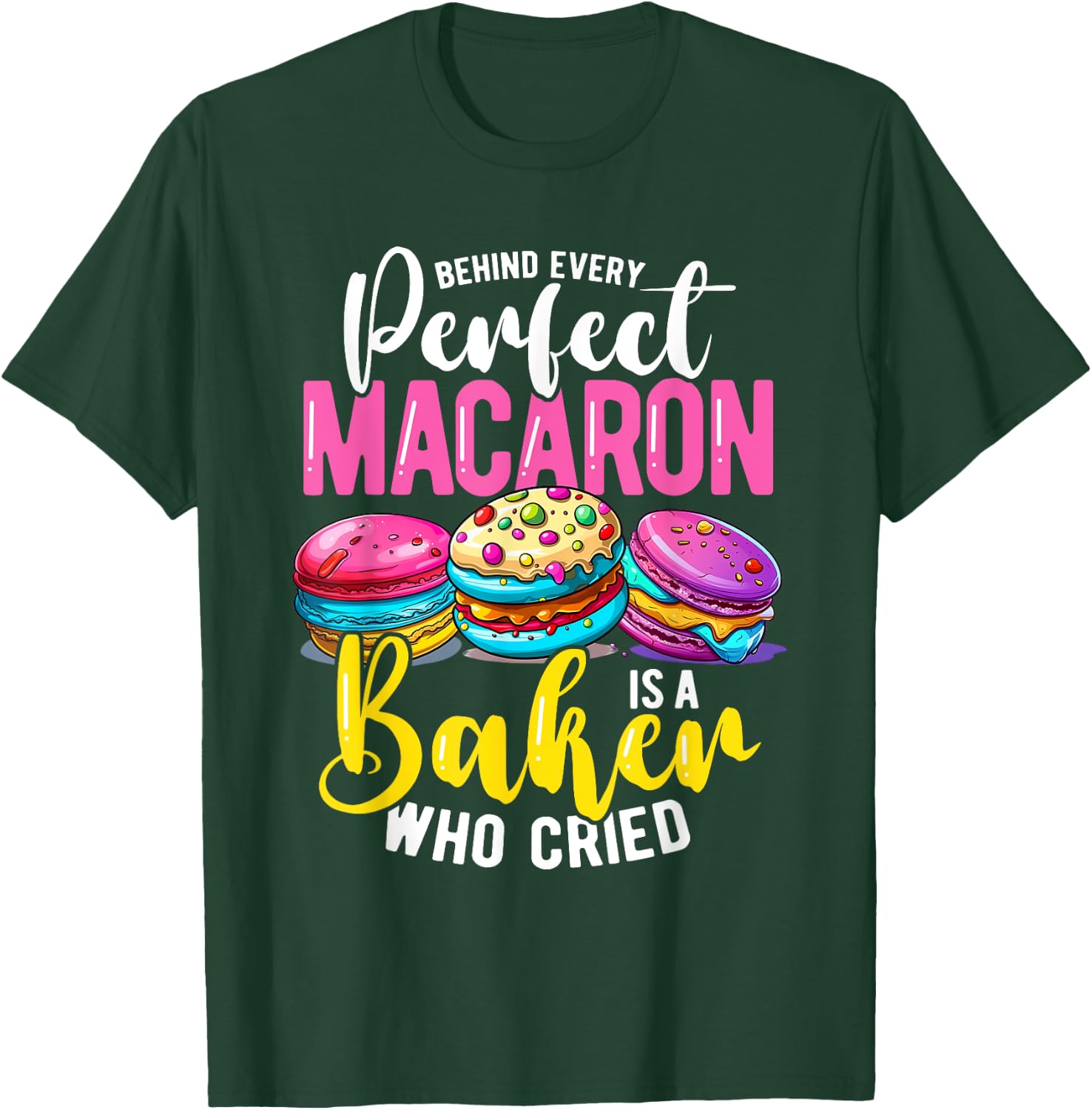 Macaron Baker Who Cried, Cupcake Baking T-Shirt - T-Shirt | Forest