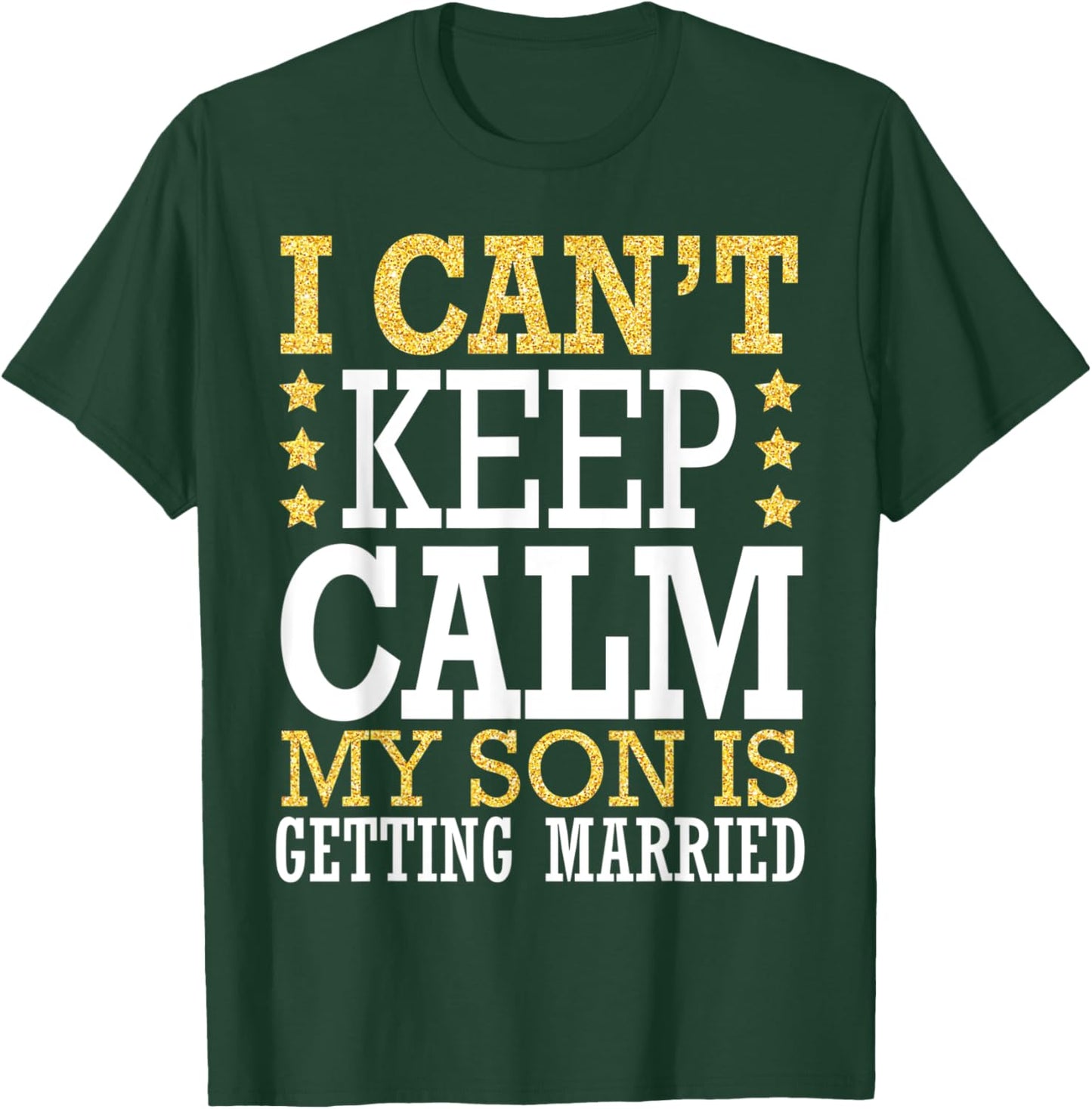 I Can't Keep Calm My Son Is Getting Married Happy To Me You T-Shirt - T-Shirt | Forest