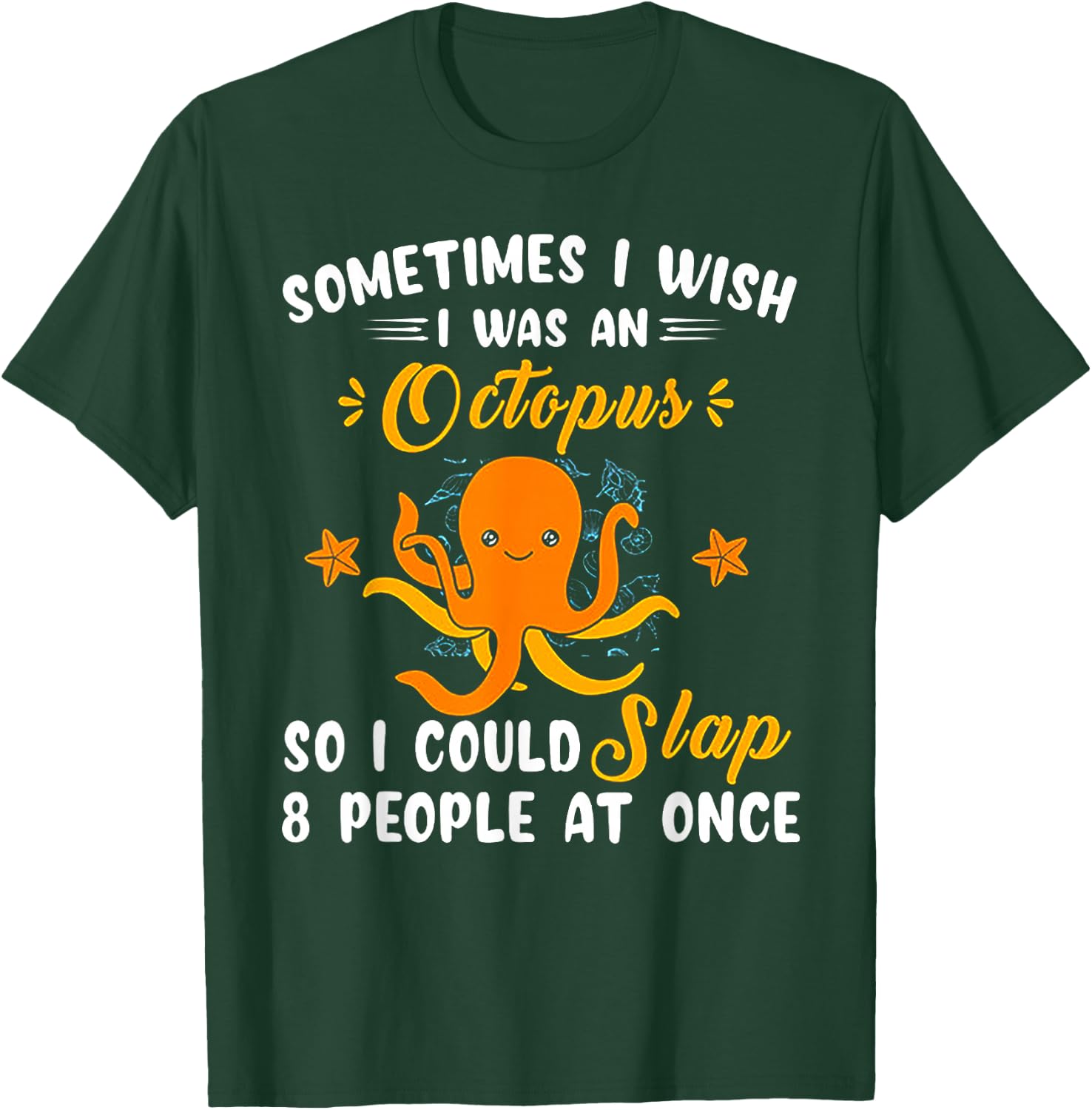 Sometimes I Wish I Was An Octopus T-Shirt - T-Shirt | Forest
