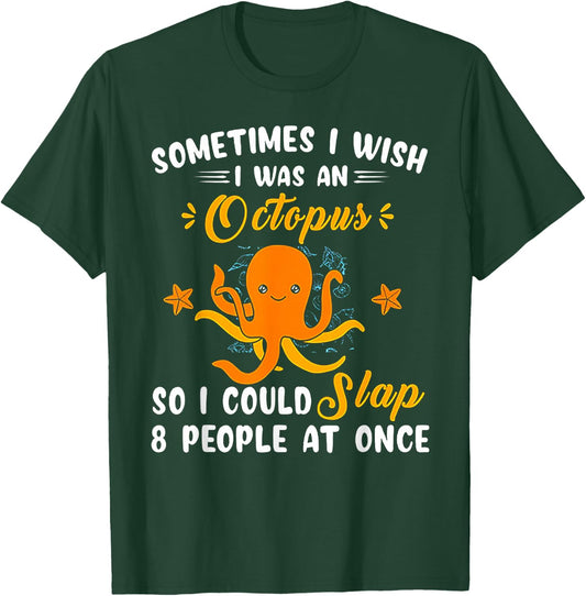Sometimes I Wish I Was An Octopus T-Shirt - T-Shirt | Forest