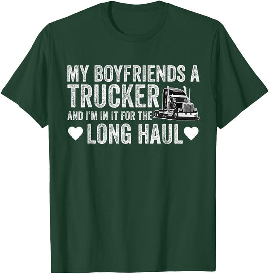 My Boyfriends A Trucker And I'm In It For The Long Haul T-Shirt - T-Shirt | Forest