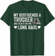 My Boyfriends A Trucker And I'm In It For The Long Haul T-Shirt - T-Shirt | Forest
