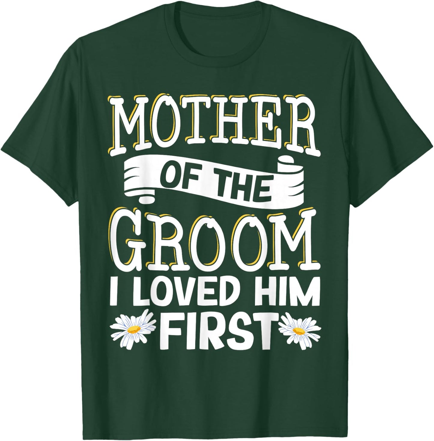 Mother Of The Groom I Loved Him First T-Shirt - T-Shirt | Forest