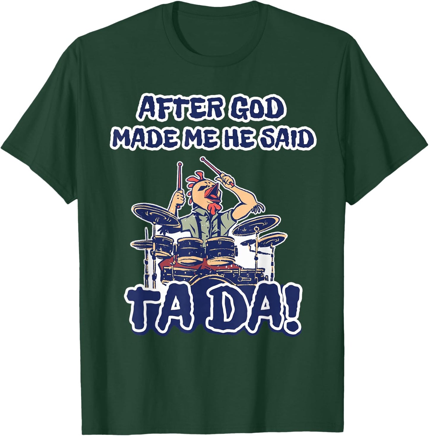 After God Made Me He Said Ta-da Funny Chicken Drummer T-Shirt - T-Shirt | Forest