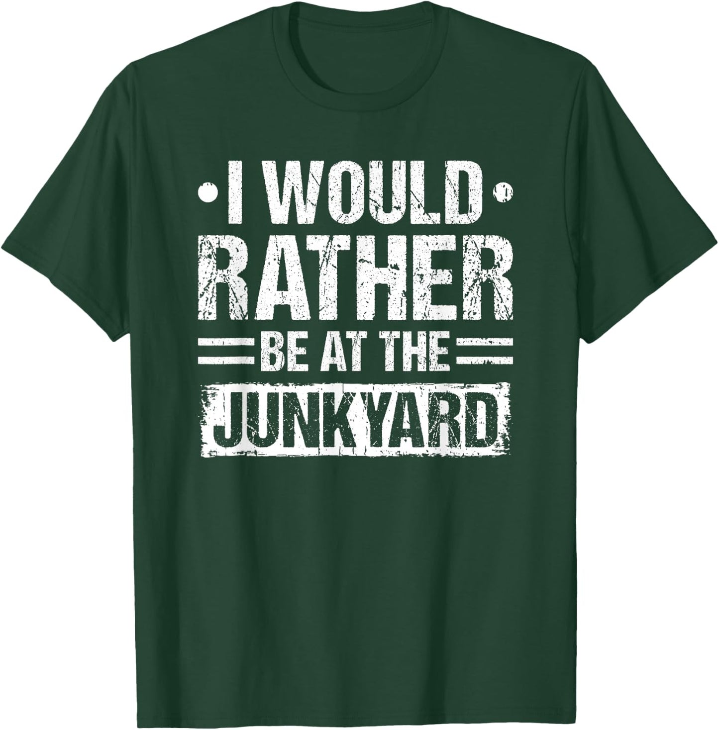 I Would Rather Be At The Junkyard Scrapyard Mechanic T-Shirt - T-Shirt | Forest
