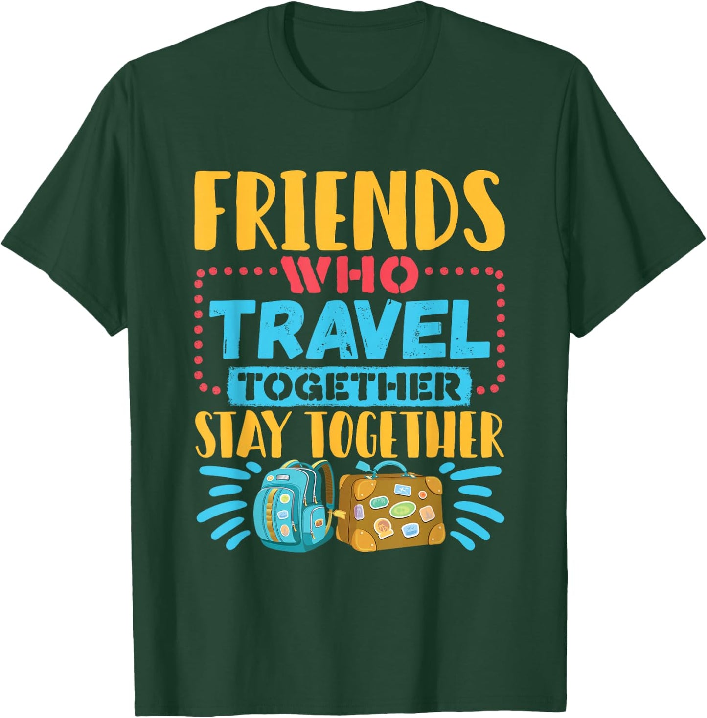 Friends Who Travel Together Stay Together Travel Buddy T-Shirt - T-Shirt | Forest