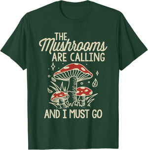 The Mushrooms Are Calling And I Must Go Mushroom T-Shirt - T-Shirt | Forest