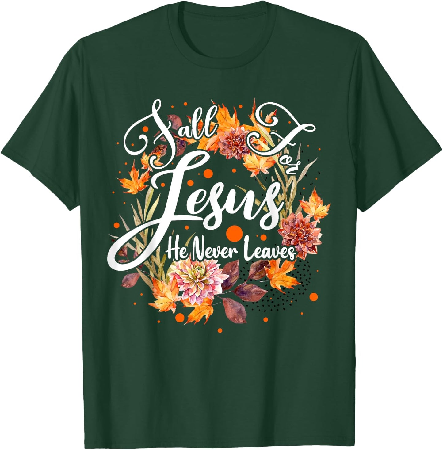 Fall For Jesus He Never Leaves Cute Fall Thanksgiving T-Shirt - T-Shirt | Forest