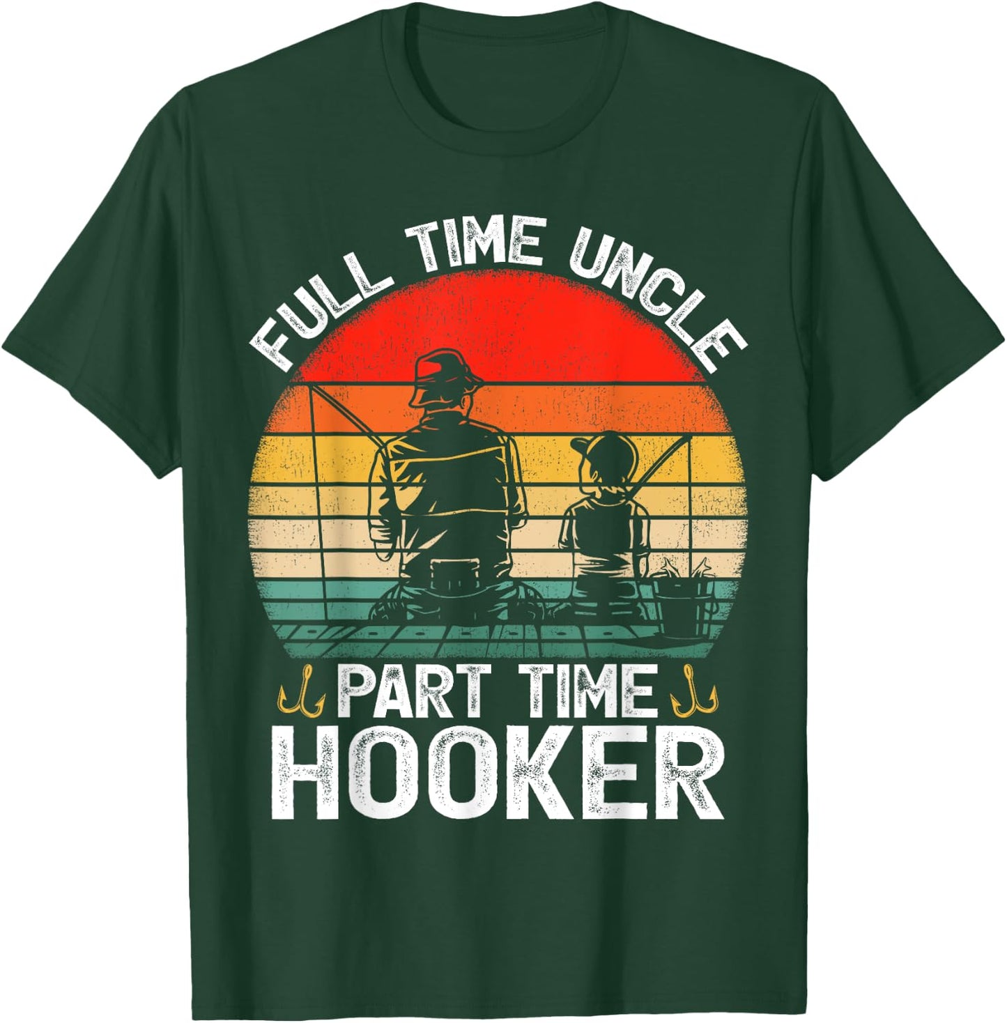 Full Time Uncle Part Time Hooker Father's Day Fishing T-Shirt - T-Shirt | Forest
